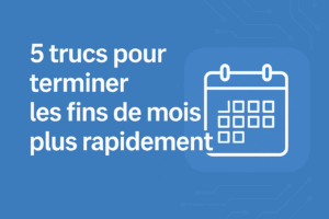 Read more about the article 5 trucs pour terminer les fins de mois plus rapidement