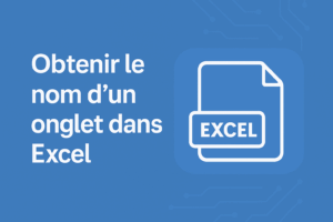 Read more about the article Obtenir automatiquement le nom d&rsquo;un onglet dans Excel