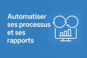 Read more about the article Automatiser ses processus et ses rapports, une solution gagnante pour mieux gérer son entreprise