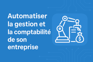 Read more about the article Automatiser la gestion et la comptabilité de son entreprise 